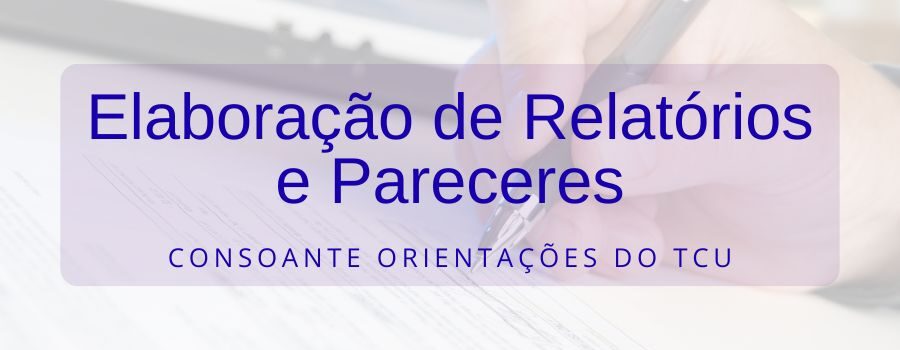 Treinamento de Elaboração de Relatórios e Pareceres