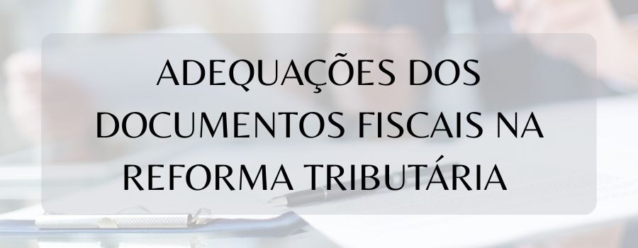 Treinamento de Adequações dos Documentos Fiscais na Reforma Tributária 