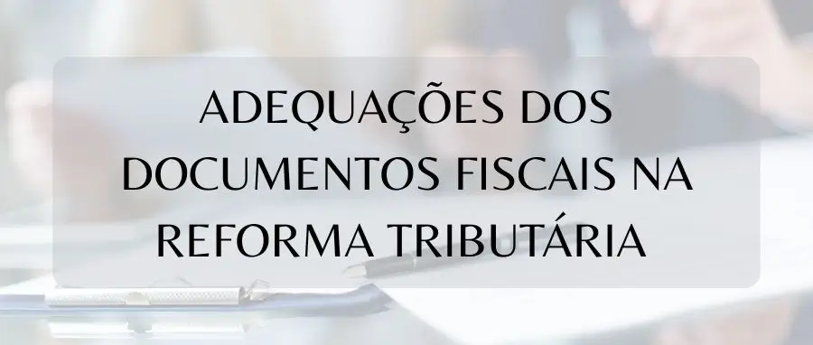 Treinamento de Adequações dos Documentos Fiscais na Reforma Tributária 